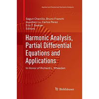 Harmonic Analysis, Partial Differential Equations and Applications: In Honor of  [Paperback]