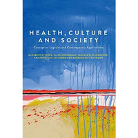 Health, Culture and Society: Conceptual Legacies and Contemporary Applications [Hardcover]