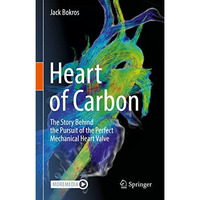 Heart of Carbon: The Story Behind the Pursuit of the Perfect Mechanical Heart Va [Hardcover]