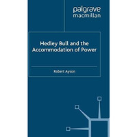 Hedley Bull and the Accommodation of Power [Paperback]