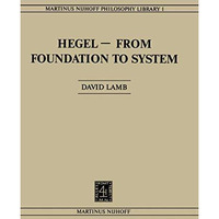 HegelFrom Foundation to System: From Foundations to System [Hardcover]