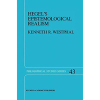 Hegels Epistemological Realism: A Study of the Aim and Method of Hegels Phenom [Hardcover]