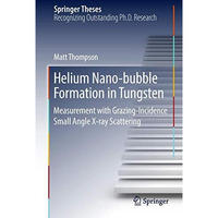 Helium Nano-bubble Formation in Tungsten: Measurement with Grazing-Incidence Sma [Hardcover]