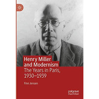 Henry Miller and Modernism: The Years in Paris, 19301939 [Hardcover]