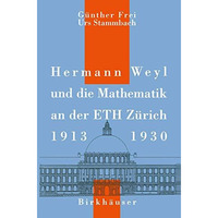 Hermann Weyl und die Mathematik an der ETH Z?rich, 19131930 [Paperback]