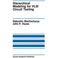 Hierarchical Modeling for VLSI Circuit Testing [Hardcover]