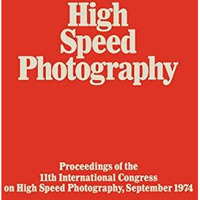 High Speed Photography: Proceedings of the Eleventh International Congress on Hi [Paperback]