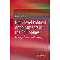 High-level Political Appointments in the Philippines: Patronage, Emotion and Dem [Hardcover]