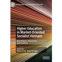 Higher Education in Market-Oriented Socialist Vietnam: New Players, Discourses,  [Paperback]