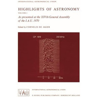 Highlights of Astronomy: As presented at the XIVth General Assembly of the I.A.U [Paperback]