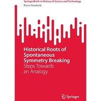 Historical Roots of Spontaneous Symmetry Breaking: Steps Towards an Analogy [Paperback]