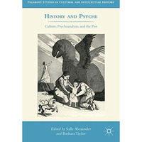 History and Psyche: Culture, Psychoanalysis, and the Past [Hardcover]