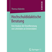 Hochschuldidaktische Beratung: Eine Analyse der Einzelberatung von Lehrenden an  [Paperback]