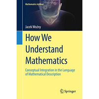 How We Understand Mathematics: Conceptual Integration in the Language of Mathema [Hardcover]