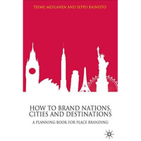 How to Brand Nations, Cities and Destinations: A Planning Book for Place Brandin [Hardcover]