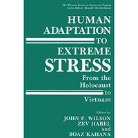 Human Adaptation to Extreme Stress: From the Holocaust to Vietnam [Paperback]