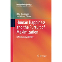 Human Happiness and the Pursuit of Maximization: Is More Always Better? [Paperback]