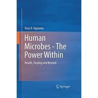 Human Microbes - The Power Within: Health, Healing and Beyond [Hardcover]