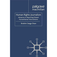 Human Rights Journalism: Advances in Reporting Distant Humanitarian Intervention [Paperback]