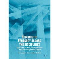 Humanistic Pedagogy Across the Disciplines: Approaches to Mass Atrocity Educatio [Hardcover]