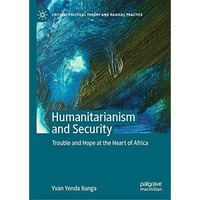 Humanitarianism and Security: Trouble and Hope at the Heart of Africa [Hardcover]