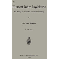 Hundert Jahre Psychiatrie: Ein Beitrag zur Geschichte menschlicher Gesittung [Paperback]