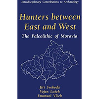 Hunters between East and West: The Paleolithic of Moravia [Hardcover]