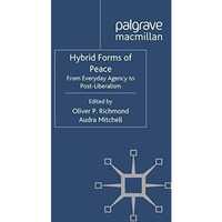 Hybrid Forms of Peace: From Everyday Agency to Post-Liberalism [Paperback]