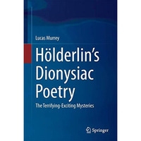 H?lderlins Dionysiac Poetry: The Terrifying-Exciting Mysteries [Hardcover]