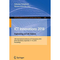 ICT Innovations 2018. Engineering and Life Sciences: 10th International Conferen [Paperback]