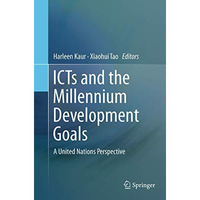 ICTs and the Millennium Development Goals: A United Nations Perspective [Paperback]