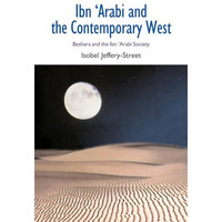 Ibn Arabi and the Contemporary West: Beshara and the Ibn Arabi Society [Paperback]