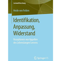 Identifikation, Anpassung, Widerstand: Rezeptionen von Appellen des Lebenslangen [Paperback]