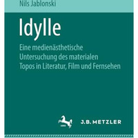 Idylle: Eine medien?sthetische Untersuchung des materialen Topos in Literatur, F [Paperback]