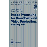 Image Processing for Broadcast and Video Production: Proceedings of the European [Paperback]