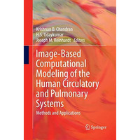 Image-Based Computational Modeling of the Human Circulatory and Pulmonary System [Paperback]