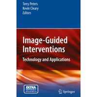 Image-Guided Interventions: Technology and Applications [Hardcover]