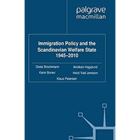 Immigration Policy and the Scandinavian Welfare State 1945-2010 [Paperback]