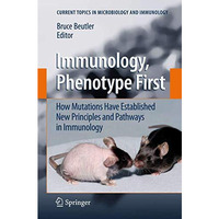 Immunology, Phenotype First: How Mutations Have Established New Principles and P [Hardcover]