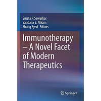 Immunotherapy  A Novel Facet of Modern Therapeutics [Paperback]