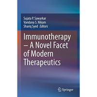 Immunotherapy  A Novel Facet of Modern Therapeutics [Hardcover]