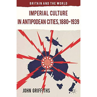 Imperial Culture in Antipodean Cities, 1880-1939 [Hardcover]