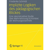 Implizite Logiken des p?dagogischen Blickes: Eine rekonstruktive Studie ?ber Wah [Paperback]