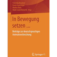 In Bewegung setzen ...: Beitr?ge zur deutschsprachigen Animationsforschung [Paperback]