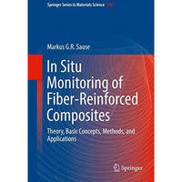 In Situ Monitoring of Fiber-Reinforced Composites: Theory, Basic Concepts, Metho [Hardcover]