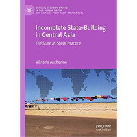 Incomplete State-Building in Central Asia: The State as Social Practice [Hardcover]