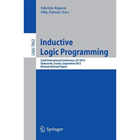 Inductive Logic Programming: 22nd International Conference, ILP 2012, Dubrovnik, [Paperback]