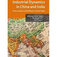 Industrial Dynamics in China and India: Firms, Clusters, and Different Growth Pa [Paperback]