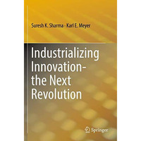 Industrializing Innovation-the Next Revolution [Paperback]