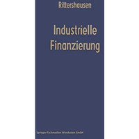 Industrielle Finanzierungen: Systematische Darstellung mit F?llen aus der Untern [Paperback]